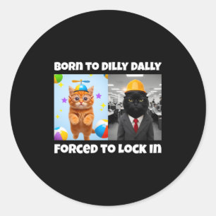 Born Dilly Dally Forced Lock Classic Round Sticker