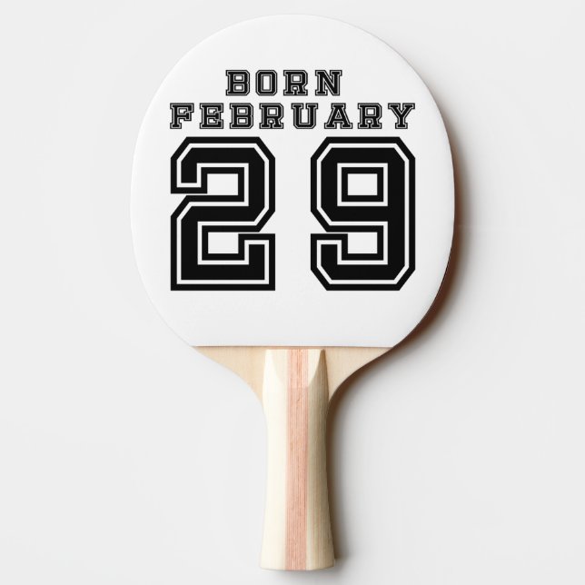 Born February 29 Ping Pong Paddle (Back)