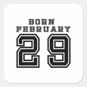Born February 29 Square Sticker