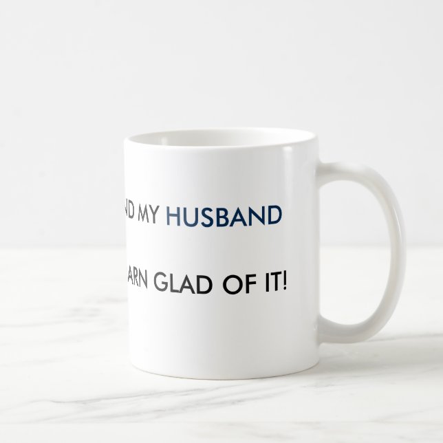 BORN FEMALE & MY HUSBAND IS DARN GLAD OF IT! COFFEE MUG (Right)