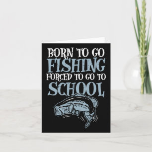 Born Fishing Forced To School Funny B Fish Fisherm Card