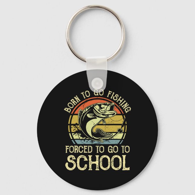 Born Fishing Forced To School Funny B Fish Fisherm Key Ring (Front)