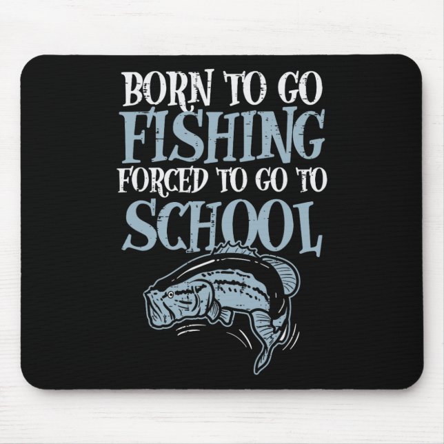 Born Fishing Forced To School Funny B Fish Fisherm Mouse Mat (Front)