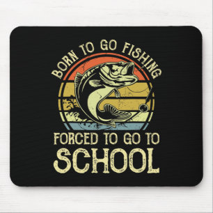 Born Fishing Forced To School Funny B Fish Fisherm Mouse Mat