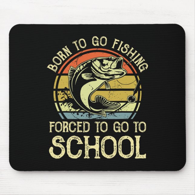 Born Fishing Forced To School Funny B Fish Fisherm Mouse Mat (Front)