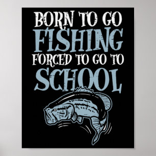 Born Fishing Forced To School Funny B Fish Fisherm Poster