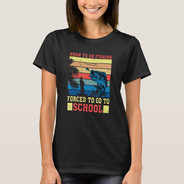 Born Fishing Forced To School Funny Bass Fish Fish T-Shirt (Front)
