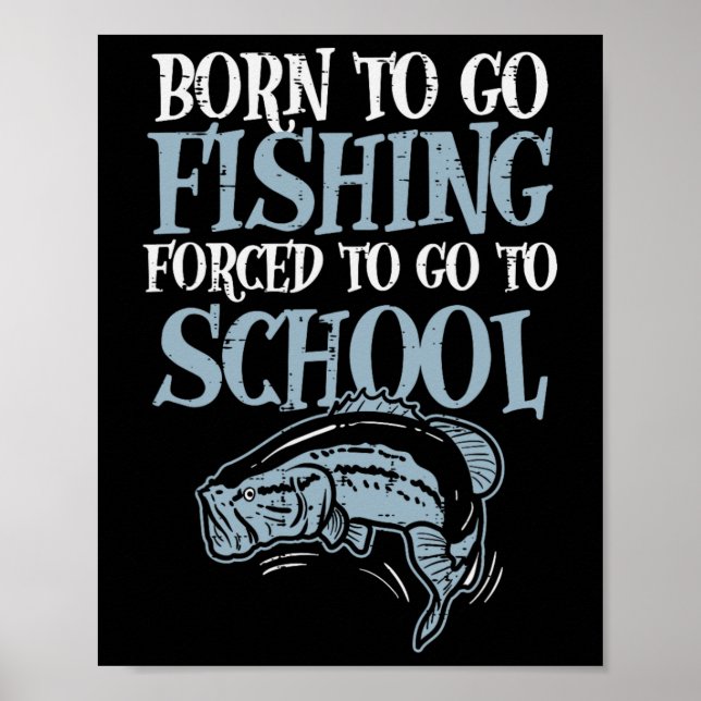 Born Fishing Forced To School Funny Byss Fish Fish Poster (Front)