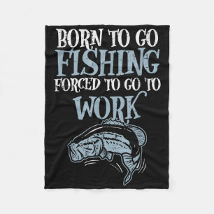 Born Fishing Forced Work Funny B Fish Fisherman Me Fleece Blanket