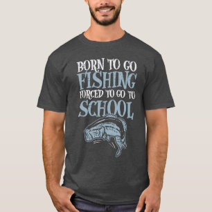 Born Fishing Forcedo School Funny Bass Fish Fisher T-Shirt
