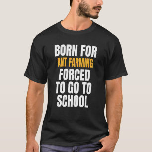 Born For Ant Farming T-Shirt
