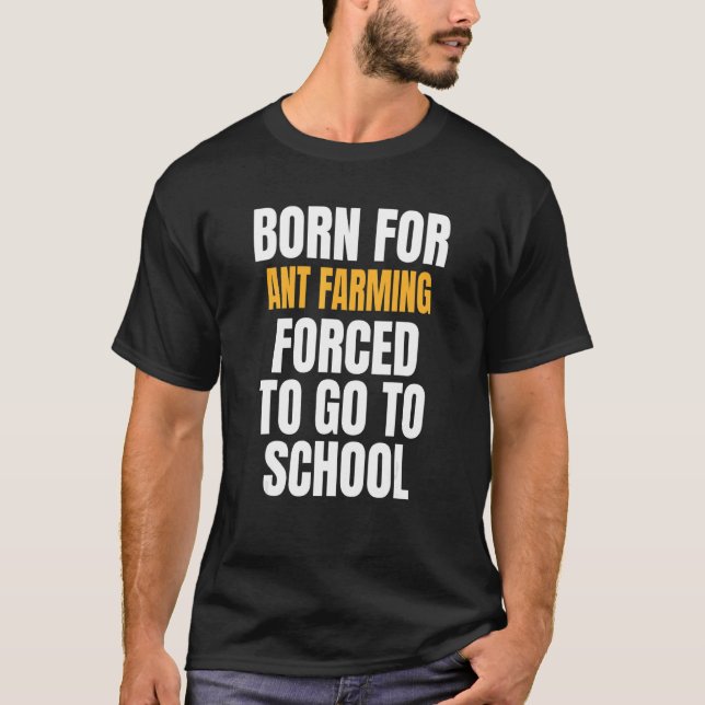 Born For Ant Farming T-Shirt (Front)