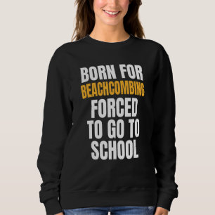 Born For Beachcombing Sweatshirt