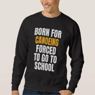 Born For Canoeing Sweatshirt