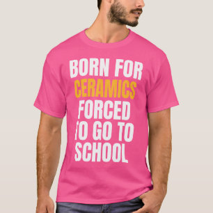 Born For Ceramics Funny T-Shirt