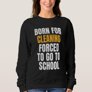 Born For Cleaning Sweatshirt