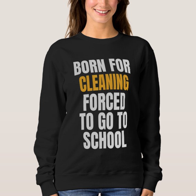 Born For Cleaning Sweatshirt (Front)