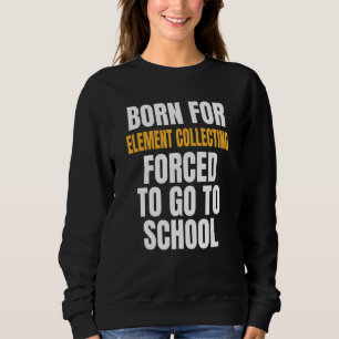 Born For Element Collecting Sweatshirt