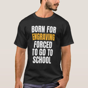 Born For Engraving T-Shirt