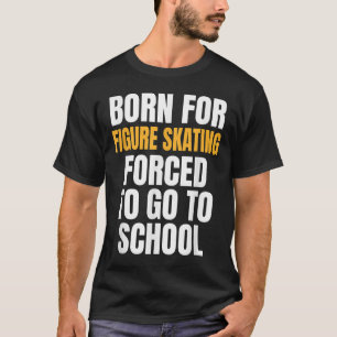 Born For Figure Skating Funny Gift T-Shirt