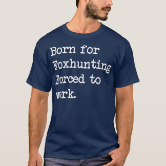 Born For Fohunting Fo Hunt Sarcastic Minimalist Pr T-Shirt
