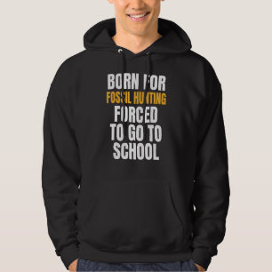 Born For Fossil Hunting Hoodie