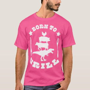 born for grill T-Shirt