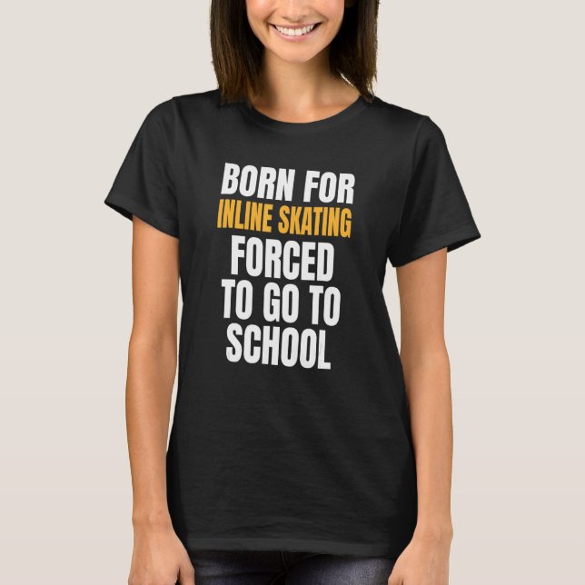 Born For Inline Skating T-Shirt (Front)
