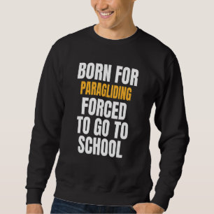 Born For Paragliding Sweatshirt