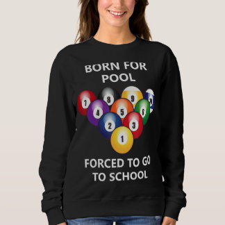 Born For Pool Forced To Go To School 2 Sweatshirt