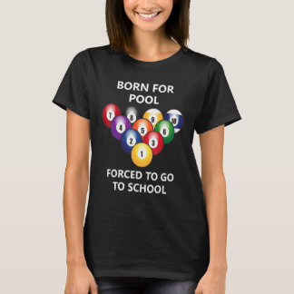 Born For Pool Forced To Go To School 2 T-Shirt
