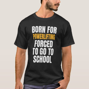 Born For Powerlifting T-Shirt