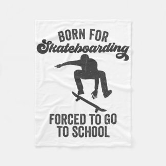Born For Skateboarding Forced To Go To School  Fleece Blanket