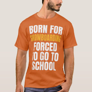 BORN FOR SNOWBOARDING FUNNY GIFT T-Shirt