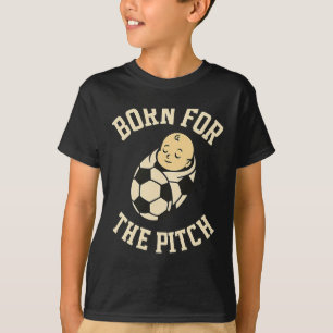 Born For The Pitch Byby Soccer Fan Gear T-Shirt