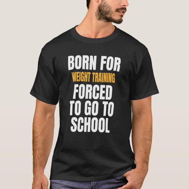 Born For Weight Training T-Shirt (Front)