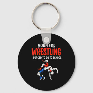 Born For Wrestling Forced School Funny Wrestler Te Key Ring