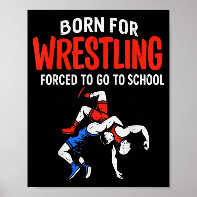 Born For Wrestling Forced School Funny Wrestler Te Poster (Front)