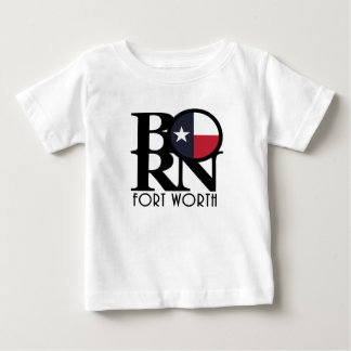 BORN Fort Worth Texas Baby T-Shirt