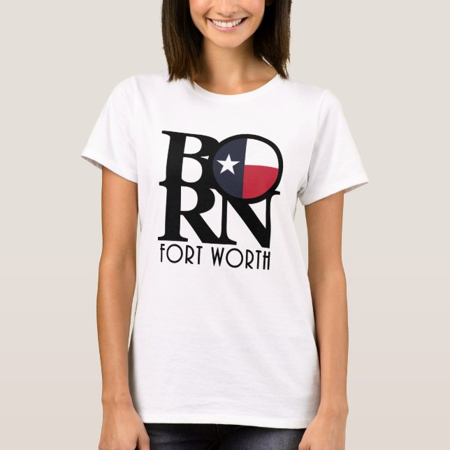 BORN Fort Worth Texas T-Shirt (Front)