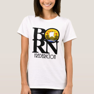 BORN Fredricton New Brunswick T-Shirt