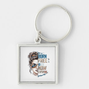 Born Free But Now Expensive - Messy Bun Woman Key Ring