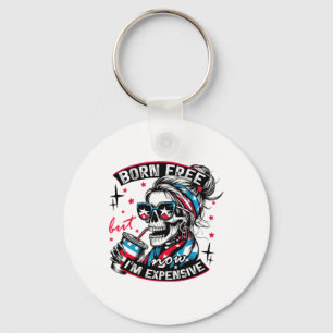 Born Free But Now I'm Expensive 4th Of July Funny Key Ring