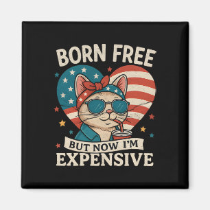 Born Free But Now I'm Expensive 4th Of July Magnet