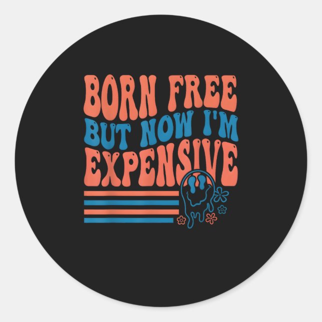 Born Free But Now I'm Expensive 4th Of July Matchi Classic Round Sticker (Front)