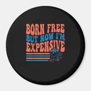 Born Free But Now I'm Expensive 4th Of July Matchi Magnet
