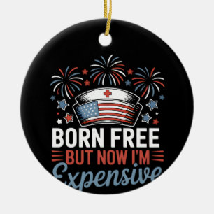 Born Free But Now I'm Expensive 4th Of July Nurse  Ceramic Tree Decoration
