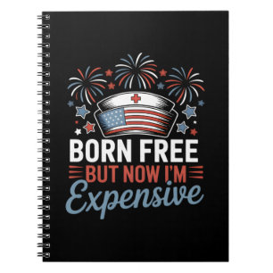 Born Free But Now I'm Expensive 4th Of July Nurse Notebook