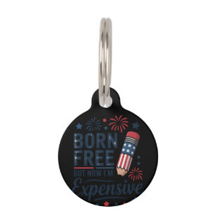 Born Free But Now I'm Expensive 4th Of July Pencil Pet Tag