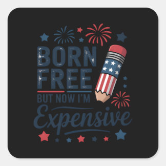 Born Free But Now I'm Expensive 4th Of July Pencil Square Sticker